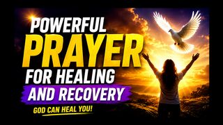 POWERFUL PRAYER FOR HEALING AND RECOVERY