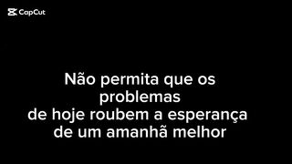 Não permita que os problemas de hoje roubem a esperança de um amanhã melhor.