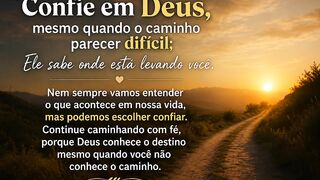 Confie em Deus, mesmo quando o caminho parecer difícil; Ele sabe onde está levando você.