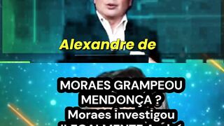 MORAES GRAMPEOU MENDONÇA. Moraes investigou ILEGALMENTE André Mendonça.