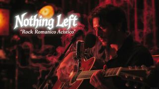 Nothing Left (Romantic Acoustic Rock) – A Song That Speaks to the Soul