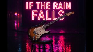 If the Rain Falls   - A romantic rock that echoes through the soul