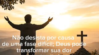 Não desista por causa de uma fase difícil; Deus pode transformar sua dor em testemunho.