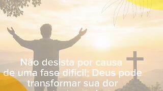 Não desista por causa de uma fase difícil; Deus pode transformar sua dor em testemunho. 2