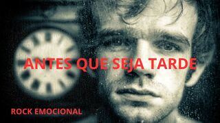 Antes Que Seja Tarde | Rock Nacional Emocional