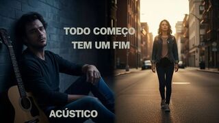 Todo Começo Tem Um Fim | Rock Romântico Acústico