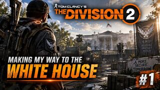 THE DIVISION 2 – MAKING MY WAY TO THE WHITE HOUSE | #1