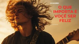O que importa é você ser feliz — Um rock romântico que toca a alma 🎸❤️