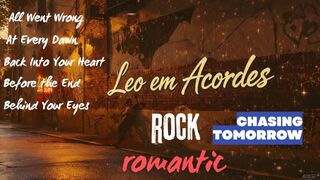 Chasing Tomorrow — Perseguindo o Amanhã — A jornada do rock emocional de Leo em Acordes