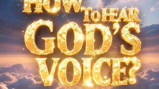 HOW TO HEAR GOD’S VOICE?
