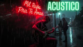 Mil Razões Pra Te Amar (Acústico) – Emoção e Sensibilidade em Cada Acorde 💖🎸