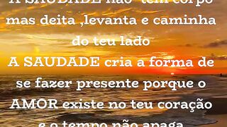 A SAUDADE  TEM CORPO MAS !!!....