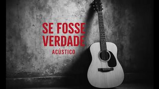 Se fosse verdade - “A simplicidade da voz e do violão revela a dor mais profunda.”
