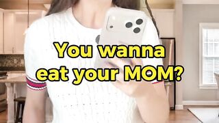 You wanna eat your mom?