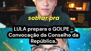 LULA prepara o GOLPE - Convocação do Conselho da República.