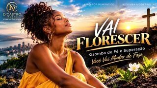 VAI FLORESCER 🌸 | Kizomba de Fé e Superação – Você Vai Mudar de Fase