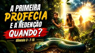 A  PRIMEIRA PROFECIA E A REDENÇÃO, QUANDO - Gênesis 3  7-15
