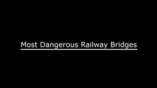 10 Most Dangerous Railway Bridges In The World 2