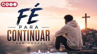 FÉ PARA CONTINUAR  - Trap Gospel