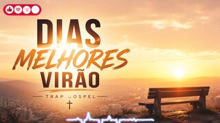 DIAS MELHORES VIRÃO  - Trap Gospel