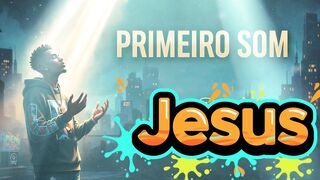 primeiro som " Jesus"