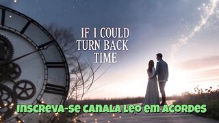If I Could Turn Back Time Se Eu Pudesse Voltar no Tempo - compositor leonardo correa