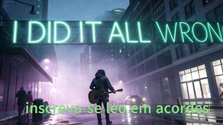 I Did It All Wrong ( eu fiz tudo errado) compositor _ leonardo correa