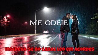 Me odeie - compositor leonardo correa