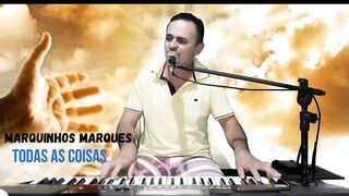 Todas As Coisas - Marquinhos Marques Música Gospel Ao Vivo