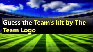 Guess The Team's Kit by the Team's Logo | Football Quiz Game