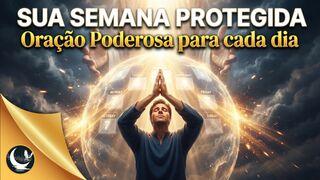 Oração Poderosa para Proteção e Bênçãos desta Semana - Ouça Todo Dia