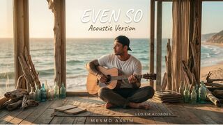 Even hurt, I promise that it's true..." - Even So (Acoustic) - Léo em Acordes