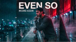 Even hurt, I promise that it's true..." - Even So - Léo em Acordes