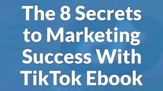 The 8 Secrets To Marketing Success With Tiktok Ebook