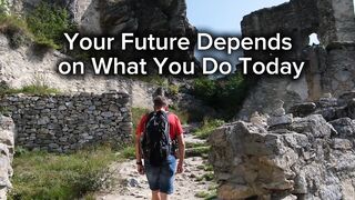 Your Future Depends on What You Do Today 2