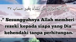 ALLAH AKAN MEMBUKAKAN PINTU  REZEKI MU DARI SEGALA ARAH.  MENCUKUPI KEBUTUHAN MU DAN MELUNASI HUTANG-HUTANG MU  BACA AYAT INI 33X PAGI DAN PETANG