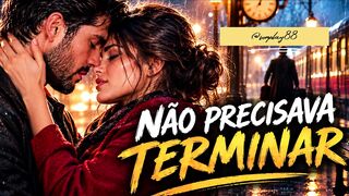 Não precisava terminar