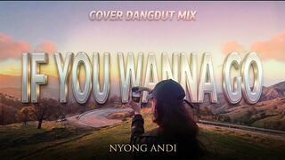 Nyong Andi - If You Wanna Go (Cover Dangdut Mix)