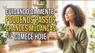 Cuidando da Mente: Pequenos Passos para Grandes Mudanças