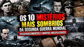 Os 10 Mistérios Mais Sombrios da Segunda Guerra Mundial Desaparecimentos e Mortes Inexplicáveis