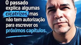 O PASSADO EXPLICA ALGUMAS CICATRIZES MAS..