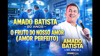 Amado Batista O Fruto do nosso amor (Amor perfeito) Áudio Visual 50 anos Lado (B) de Batista - 2026