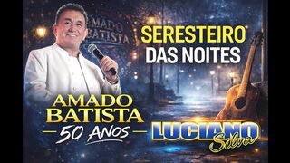 Amado Batista Seresteiro das noites Áudio Visual 50 anos Lado (B) de Batista - 2026