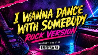 I Wanna Dance With Somebody | Rock Version | Broad Way PH