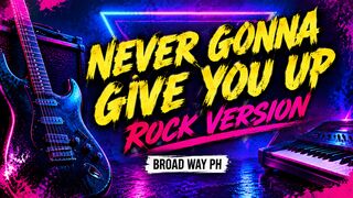 Never Gonna Give You Up - Rick Astley | Rock Version | Broad Way PH