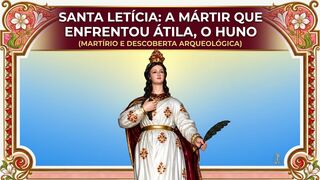 SANTA LETÍCIA: CORAGEM E FÉ NO IMPÉRIO ROMANO.