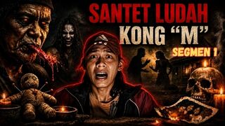 SANTET LUDAH KONG 'M' PART 1 SEGMEN 1