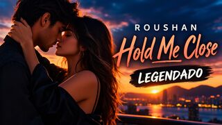 Roushan - Hold Me Close (Legendado)