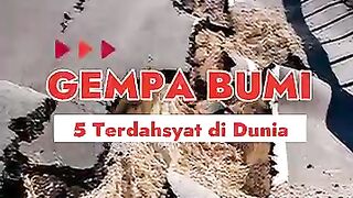 5 Gempa Bumi Terdahsyat di Dunia!
