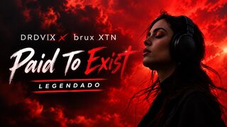 DRDVIX x brux XTN - Paid To Exist (Legendado)